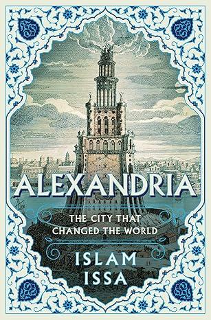 Book cover of Alexandria: The City that Changed the World by Islam Issa